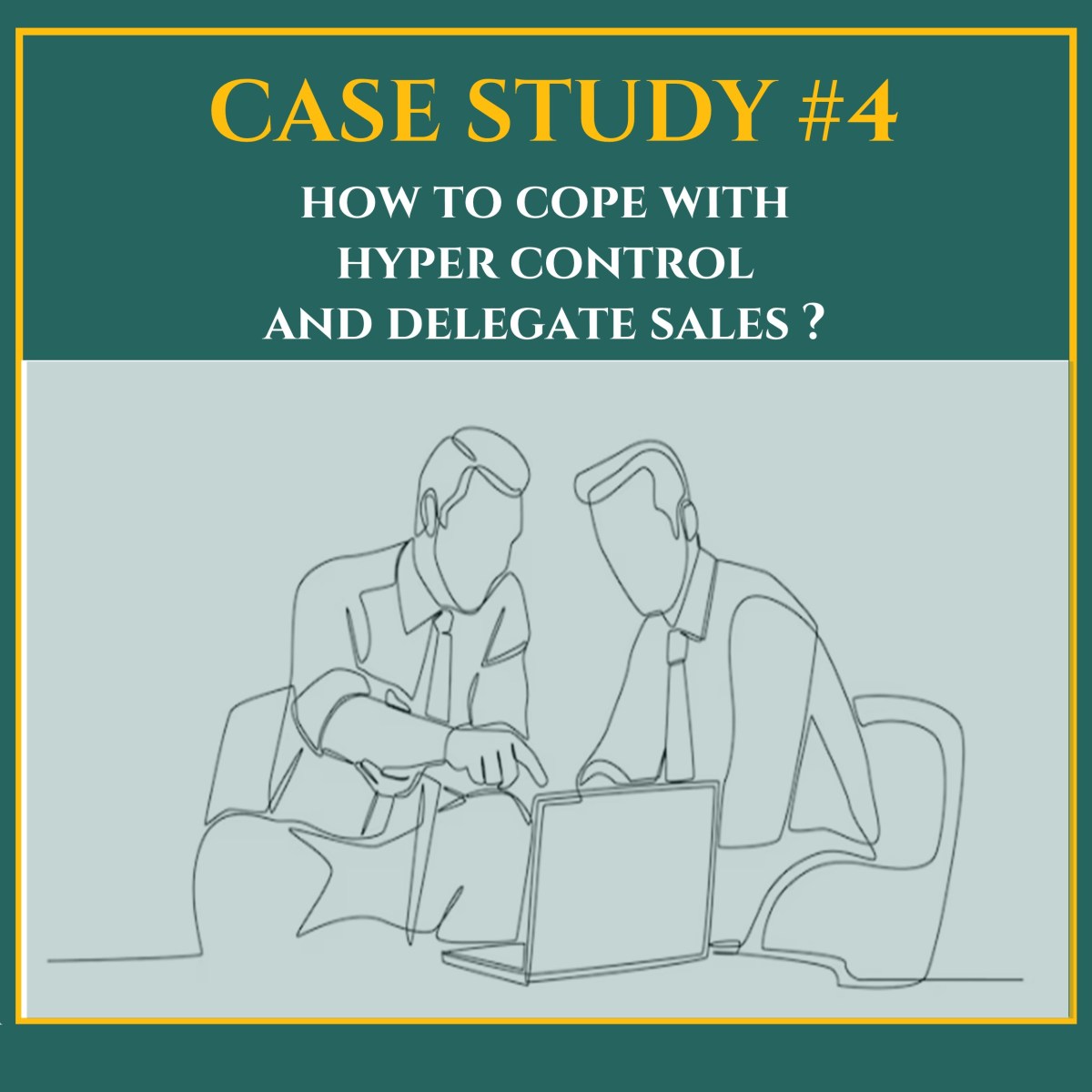Case #4 How to cope with hyper control and delegate&nbsp;sales?